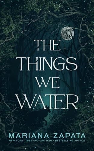 The Things We Water - Mariana Zapata · 2025