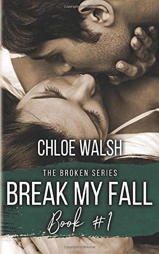 Break my Fall: Broken #1 (The Broken Series) - Chloe Walsh · 2019