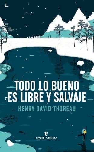 Todo lo bueno es libre y salvaje - Henry David Thoreau · 2017