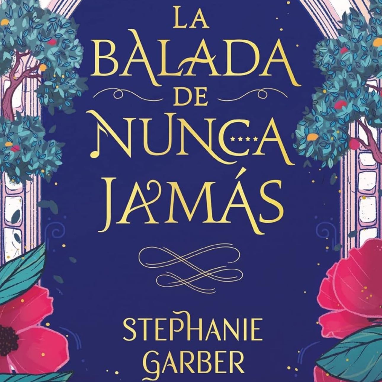 La Balada De Nunca Jamas - Stephanie Garber - Stephanie Garber