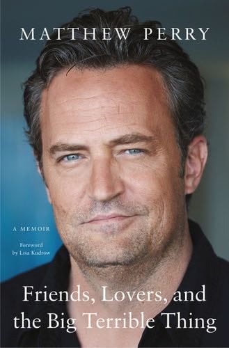 Friends, Lovers, and the Big Terrible Thing: A Memoir - Matthew Perry · 2022