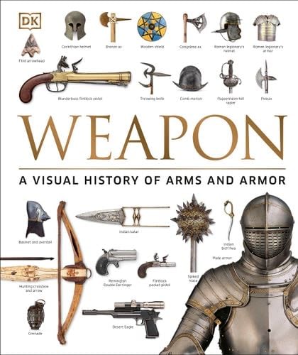 Weapon: A Visual History of Arms and Armor - · 2016