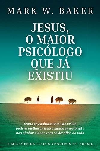 Jesus, o maior psicólogo que já existiu (Portuguese Edition) - Mark W. Baker · 2020
