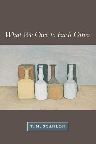 What We Owe to Each Other - T. M. Scanlon · 2000