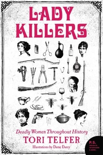 Lady Killers: Deadly Women Throughout History - Tori Telfer · 2017