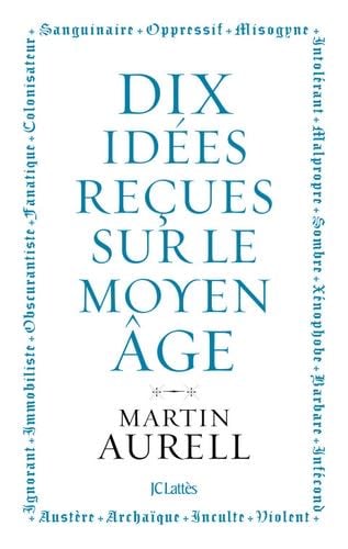 10 idées reçues sur le Moyen Âge - Martin Aurell · 2023