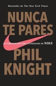 Nunca Te Pares - Phil Knight · 2017