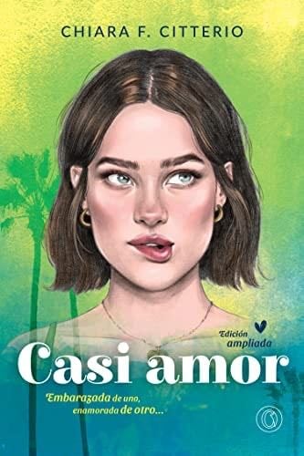 Casi amor: embarazada de uno, enamorada de otro - Chiara F. Citterio · 2022