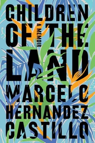 Children of the Land: A Memoir - Marcelo Hernandez Castillo 路 2020