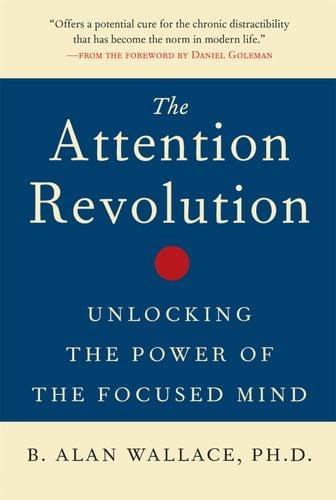 The Attention Revolution: Unlocking the Power of the Focused Mind - B. Alan Wallace Ph.D. 路 2006
