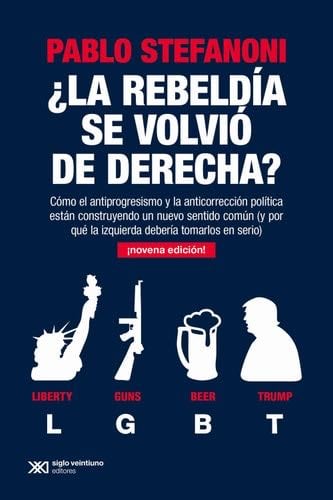 驴La rebeld铆a se volvi贸 de derecha? - Pablo Stefanoni 路 2021