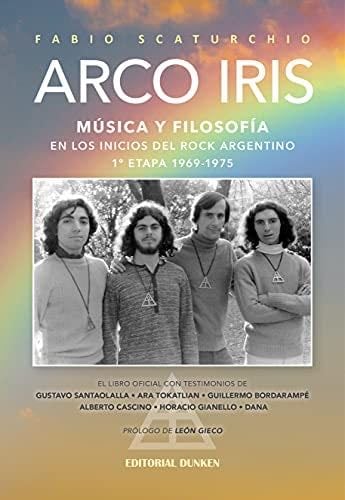 ARCO IRIS. M煤sica y filosof铆a en los inicios del rock argentino 1969-1975 - Fabio Scaturchio 路 2021