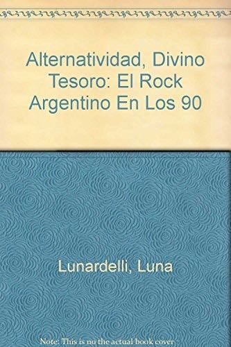 Alternatividad, Divino Tesoro: El Rock Argentino En Los 90 - Laura Lunardelli · 2002