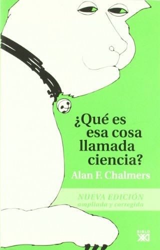 ¿Qué es esa cosa llamada ciencia? - Alan F. Chalmers · 2006