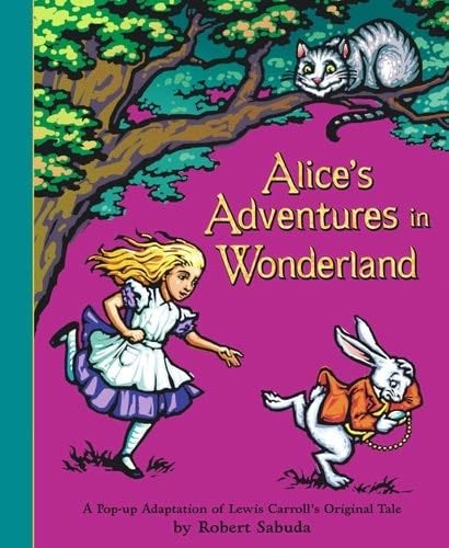 Alice's Adventures in Wonderland: A Pop-up Adaptation - Lewis Carroll · 2003