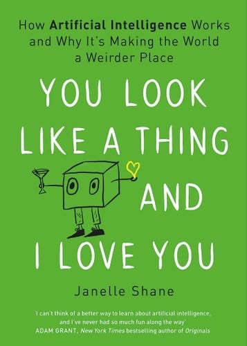 You Look Like a Thing and I Love You - Janelle Shane