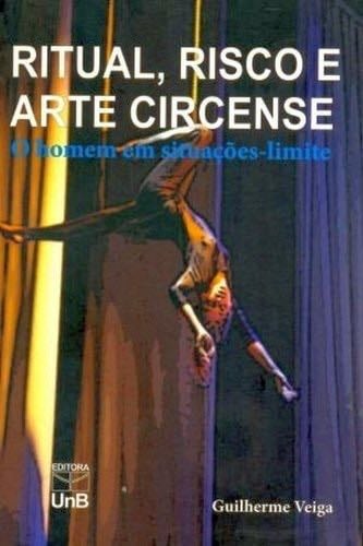Ritual, risco e arte circense: o homem em situa莽玫es-limite - Guilherme Veiga 路 2008