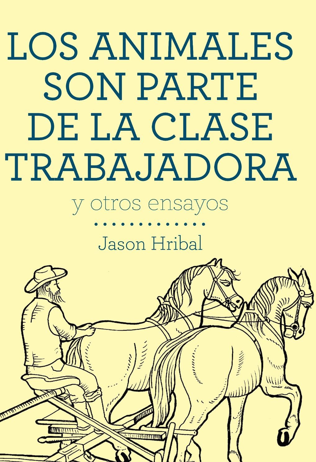 Los animales son parte de la clase trabajadora y otros ensayos - Jason Hribal · 2014