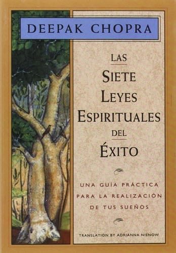 Las Siete Leyes Espirituales del Éxito: Una Guía Práctica Para la Realización de Tus Sueños - Deepak Chopra, Adrianna Nienow · 1995