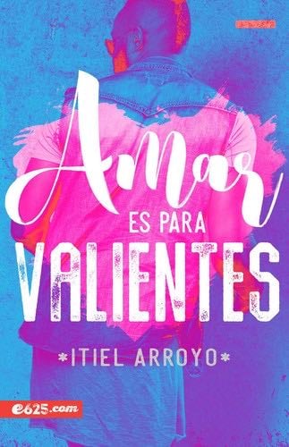 Amar es para valientes (Spanish Edition) - Itiel Arroyo · 2019