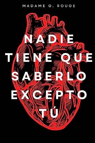 Nadie Tiene Que Saberlo Excepto Tù (Spanish Edition) - Madame G. Rouge · 2023