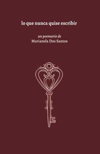 Lo que nunca quise escribir: POESIA JOVEN (Spanish Edition) - Marianela Dos Santos · 2022