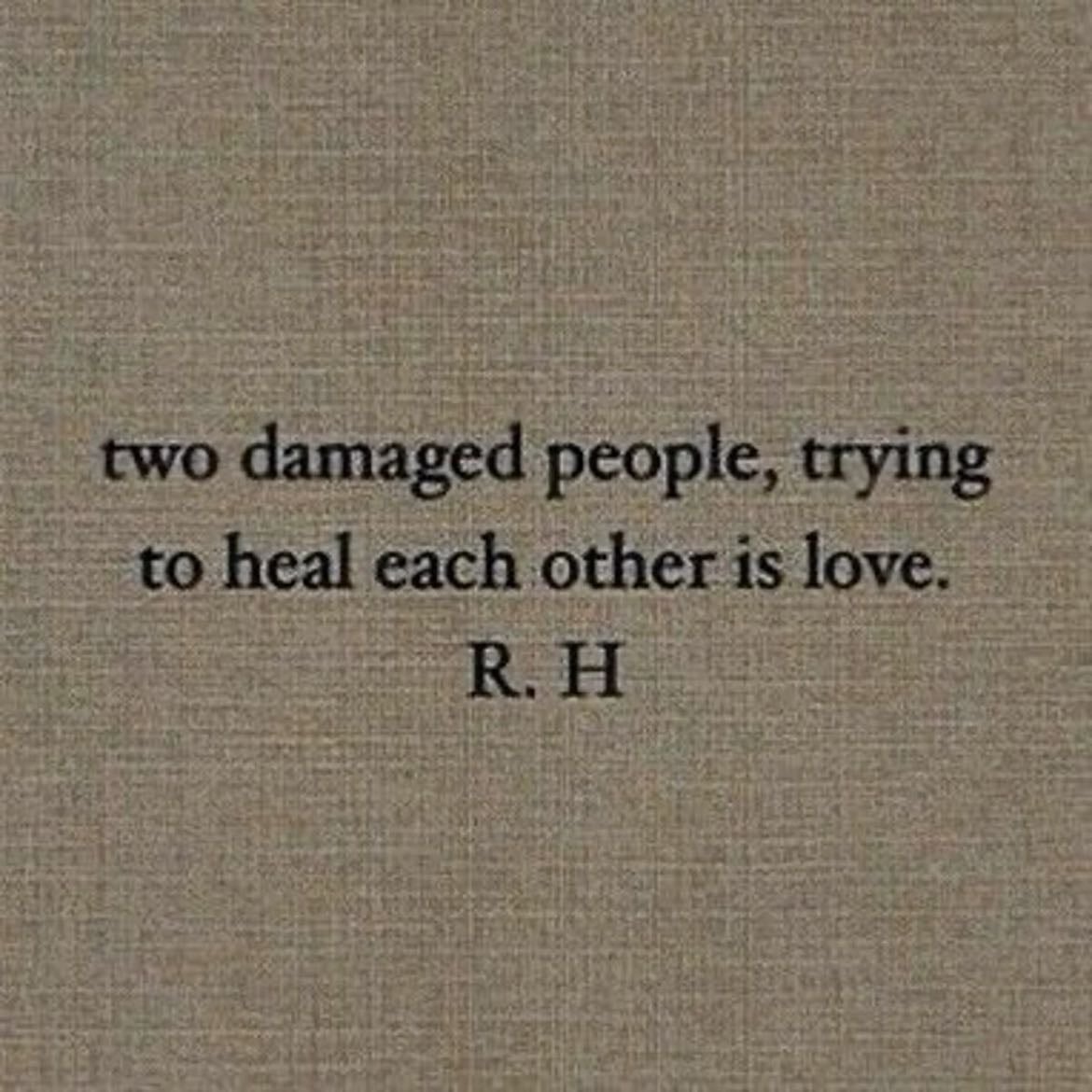 ‘two damaged people, trying to heal each other is love’