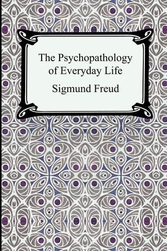 The Psychopathology of Everyday Life - Sigmund Freud · 2005