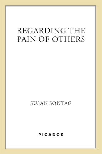 Regarding the Pain of Others - Susan Sontag · 2013