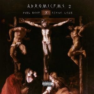 A.D.R.O.M.I.C.F.M.S. 2 - Album · Yung Beef & Steve Lean