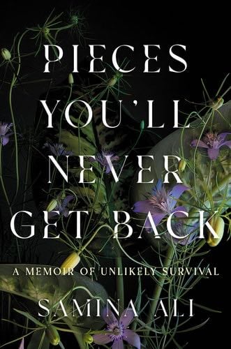 Pieces You'll Never Get Back - Samina Ali · 2025