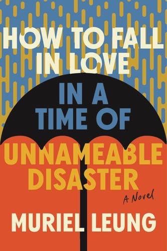 How to Fall in Love in a Time of Unnamable Disaster - Muriel Leung · 2024