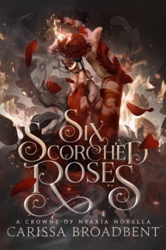 Six Scorched Roses - Carissa Broadbent · 2023
