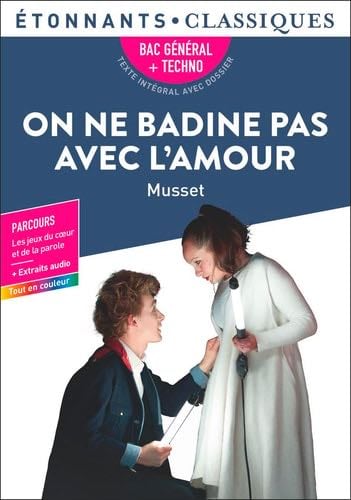 On ne badine pas avec l’amour, Musset – Bac de français 2025 (1ères générale et technologiques) – Parcours : les jeux du cœur et de la parole - Étonnants Classiques - Alfred de Musset · 2024