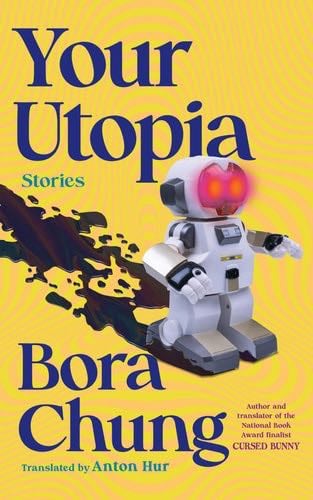 Your Utopia: Stories - Bora Chung · 2024