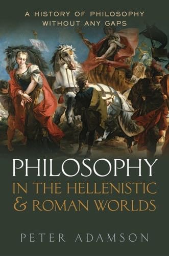 Philosophy in the Hellenistic and Roman Worlds: A history of philosophy without any gaps, Volume 2 - Peter Adamson · 2015
