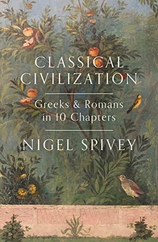 Classical Civilization: A History in Ten Chapters - Nigel Spivey · 2015