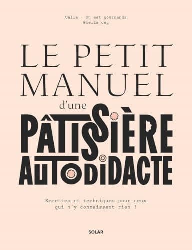 Le petit manuel d'une patissière autodidacte - Celia · 2024