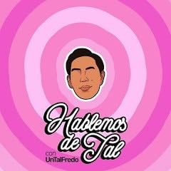 Hablemos de Tal con UnTalFredo - YouTube