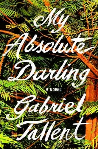 My Absolute Darling: A Novel - Gabriel Tallent · 2017