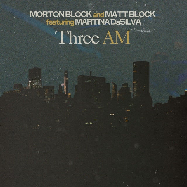 Three AM - Song · Matt Block, Morton Block, Martina DaSilva