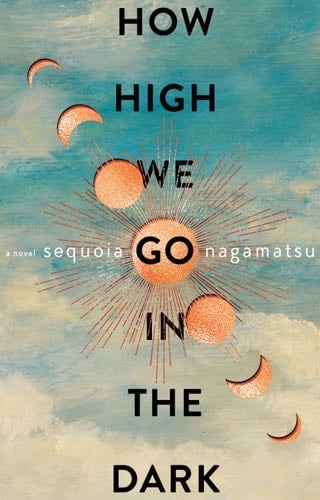 How High We Go in the Dark - Sequoia Nagamatsu · 2022