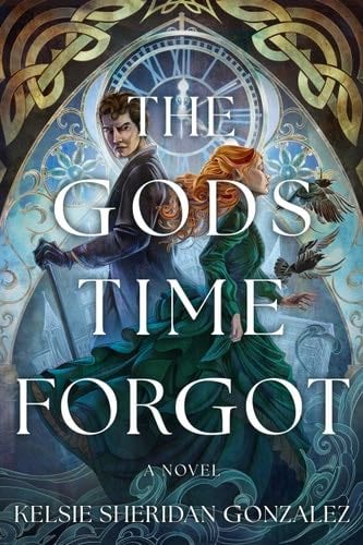 The Gods Time Forgot: A Novel - Kelsie Sheridan Gonzalez · 2025