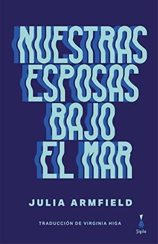 Nuestras esposas bajo el mar - Julia Armfield · 2023
