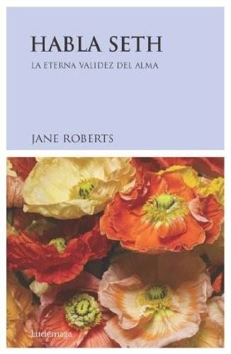 Habla Seth ( La eterna validez del alma) - Jane Roberts · 1999