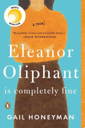 Eleanor Oliphant Is Completely Fine: Reese's Book Club A Novel - Gail Honeyman · 2017