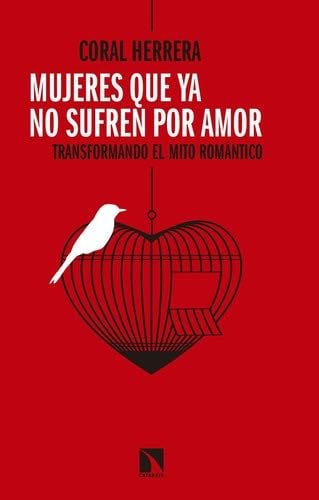 Mujeres que ya no sufren por amor: Transformando el mito romántico - Coral Herrera Gómez · 2018