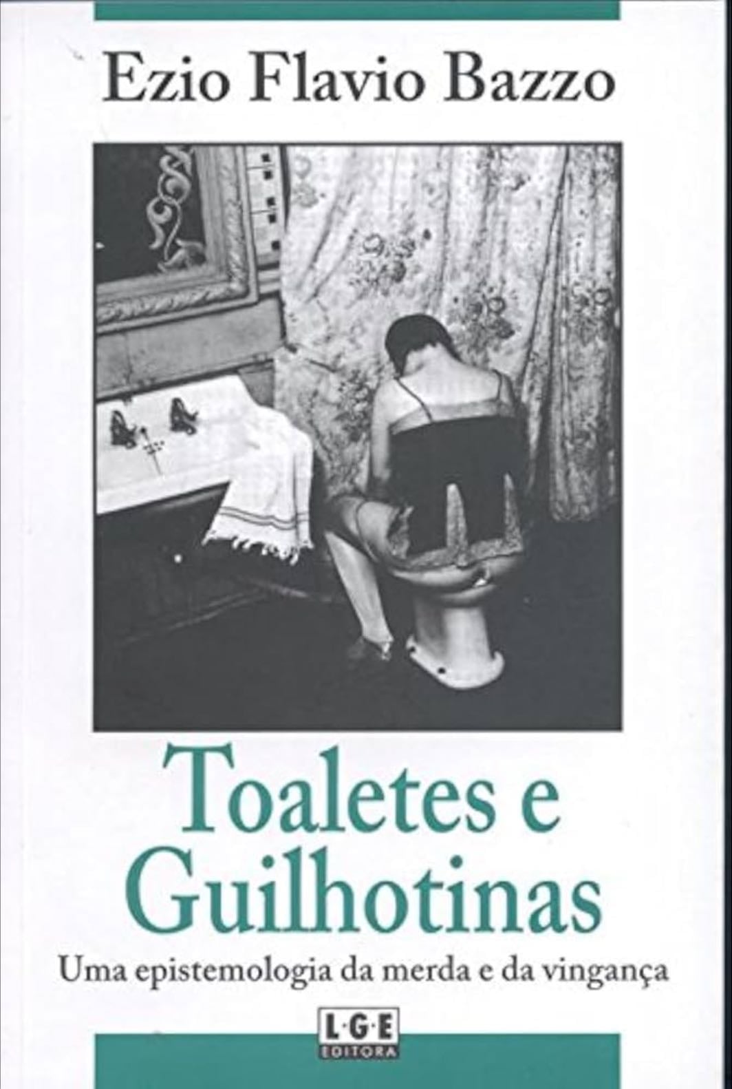Toaletes e Guilhotinas: Uma Epistemologia da Merda e da Vingança - Eixo Flavio Bazzo