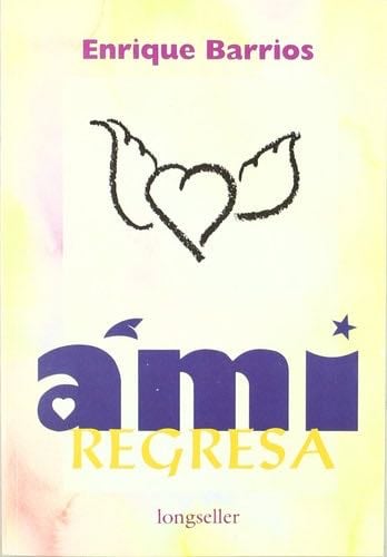Ami Regresa (Spanish Edition) - ENRIQUE BARRIOS · 1992
