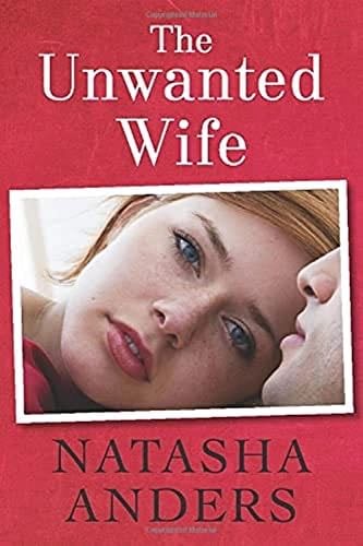 The Unwanted Wife - Natasha Anders · 2014